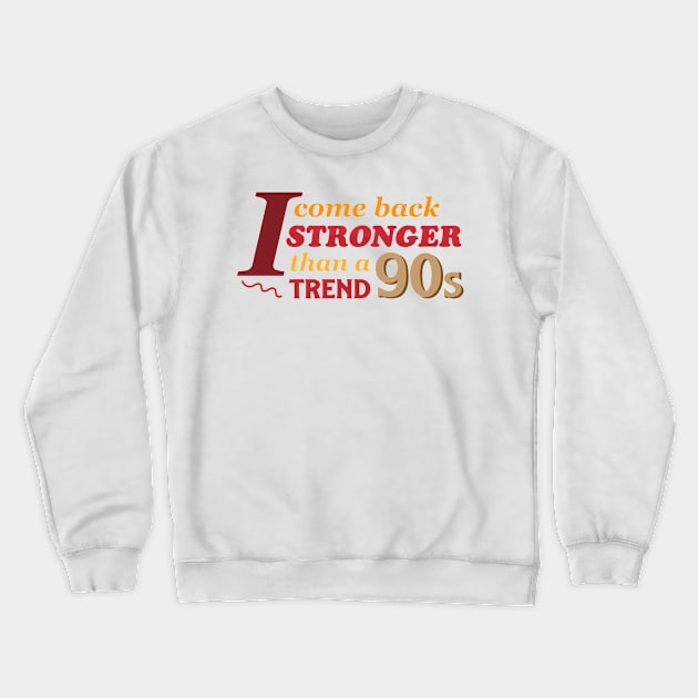 I Come Back Stronger Than A 90s Trend Crewneck Sweatshirt by taylorstycoon